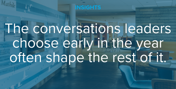 The conversations leaders choose early in the year often shape the rest of it.